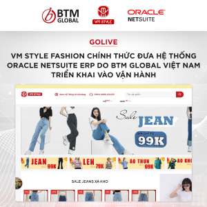 VM Style Fashion chính thức đưa hệ thống Oracle NetSuite ERP do BTM Global Việt Nam triển khai vào vận hành